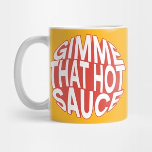 Gimme that hot sauce Mug